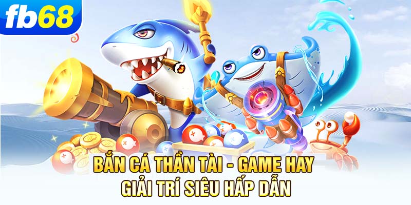 ban-ca-than-tai-game-hay-giai-tri-sieu-hap-dan