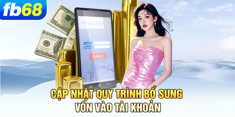 cap-nhat-quy-trinh-bo-sung-von-vao-tai-khoan