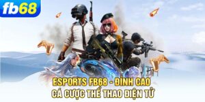 esports-fb68-dinh-cao-ca-cuoc-the-thao-dien-tu