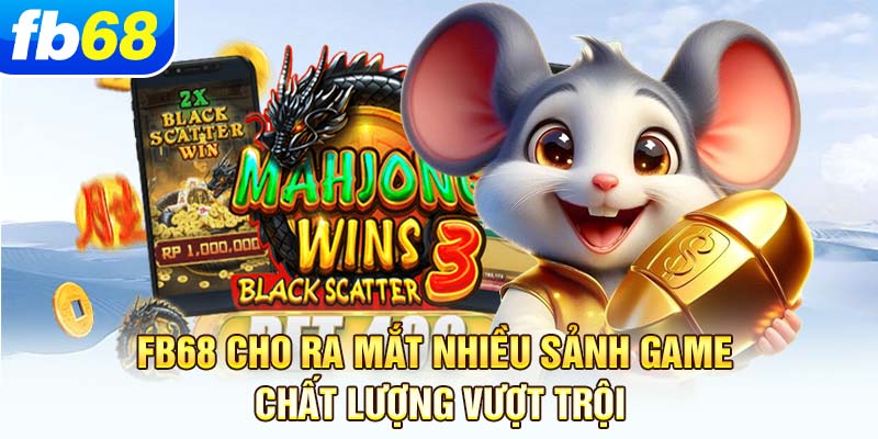 fb68-cho-ra-mat-nhieu-sanh-game-chat-luong-vuot-troi