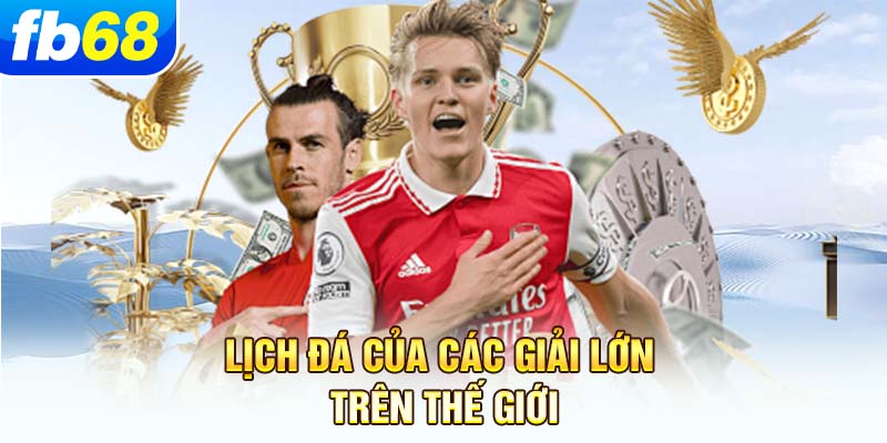 lich-da-cua-cac-giai-lon-tren-the-gioi
