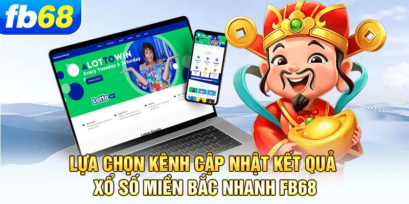 lua-chon-kenh-cap-nhat-ket-qua-xo-so-mien-bac-nhanh-fb68