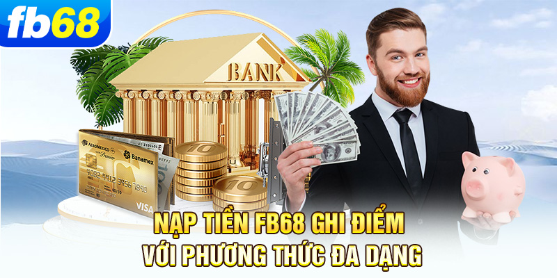 nap-tien-fb68-ghi-diem-voi-phuong-thuc-da-dang