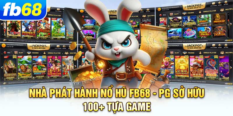nha-phat-hanh-no-hu-fb68-pg-so-huu-100-tua-game