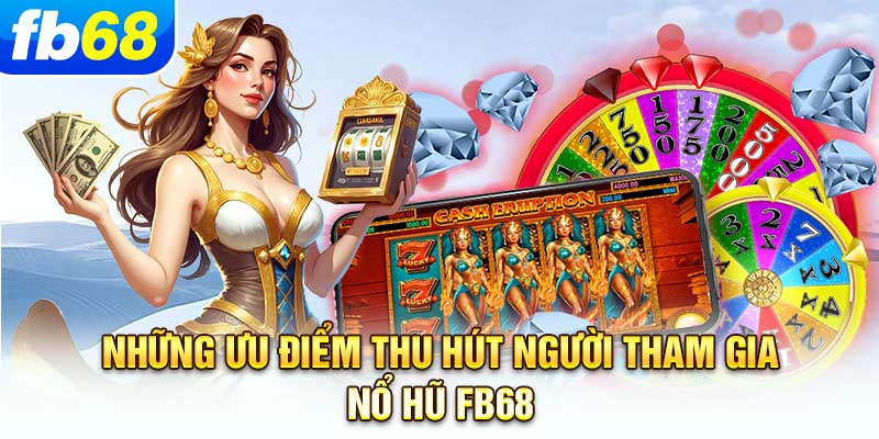 nhung-uu-diem-thu-hut-nguoi-tham-gia-no-hu-fb68