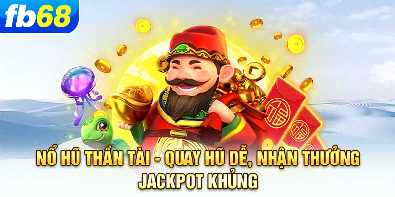 no-hu-than-tai-quay-hu-de-nhan-thuong-jackpot-khung