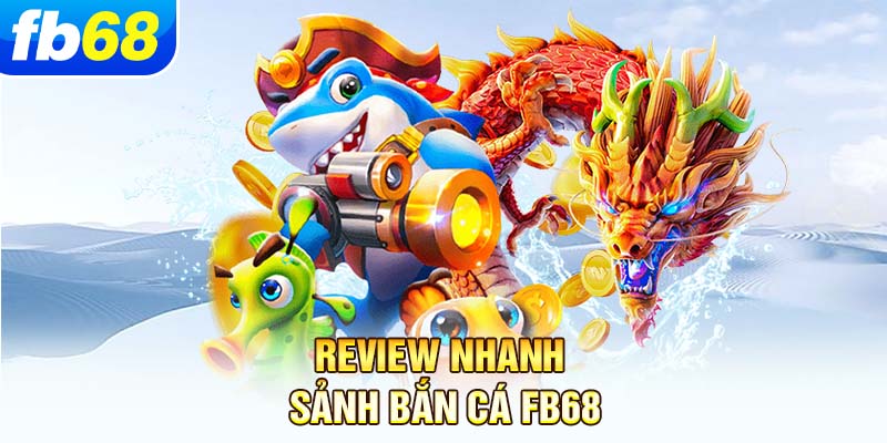 review-nhanh-sanh-ban-ca-fb68