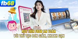 rut-tien-fb68-an-toan-voi-thu-tuc-don-gian-nhanh-gon