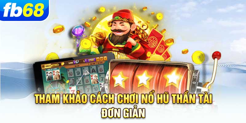 tham-khao-cach-choi-no-hu-than-tai-don-gian