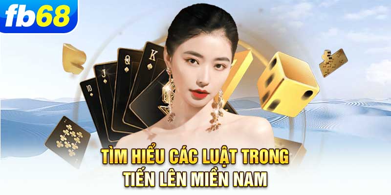 tim-hieu-cac-luat-trong-tien-len-mien-nam