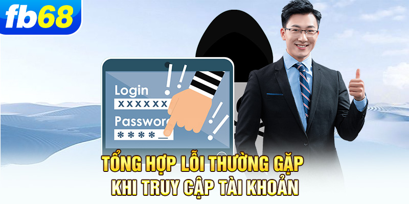 tong-hop-loi-thuong-gap-khi-truy-cap-tai-khoan